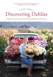 Floret Farm's discovering dahlias : a guide to growing and arranging magnificent blooms cover image