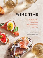 Wine time : 70+ recipes for simple bites that pair perfectly with wine cover image