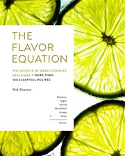 The flavor equation : the science of great cooking explained + more than 100 essential recipes cover image