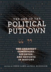The art of the political putdown : the greatest comebacks, ripostes, and retorts in history cover image