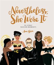 Nevertheless, she wore it : 50 iconic fashion moments cover image