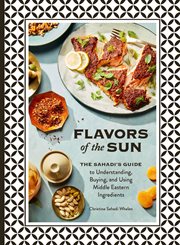 Flavors of the Sun : The Sahadi's Guide to Understanding, Buying, and Using Middle Eastern Ingredients cover image