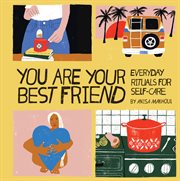 You are your best friend : everyday rituals for self-care cover image