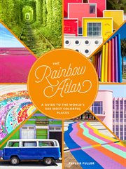 The rainbow atlas : a guide to the world's 500 most colorful places cover image
