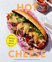 Hot cheese : over 50 gooey, oozy, melty recipes cover image