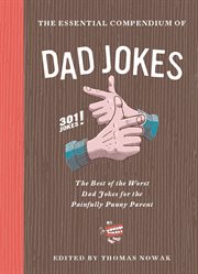 The Essential Compendium of Dad Jokes : the Best of the Worst Dad Jokes for the Painfully Punny Parent301 Jokes! cover image