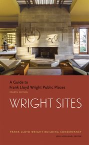 Wright sites : a guide to Frank Lloyd Wright public places cover image