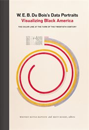 W.E.B. Du Bois's data portraits : visualizing Black America : the color line at the turn of the twentieth century cover image