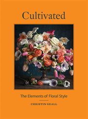 Cultivated : the elements of floral style cover image