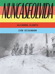 Nuncaseolvida : Neverforgotten / written by Alejandra Algorta ; illustrated by Iván Rickenmann ; translated by Aida Salazar cover image