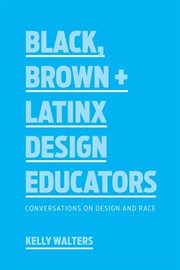 Black, Brown + Latinx design educators : conversations on design and race cover image