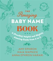 The amazing baby name book : a (possibly) helpful and slightly amusing guide from a to z cover image