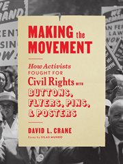 Making the movement : how activists fought for civil rights with buttons, flyers, pins, and posters cover image