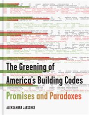 The greening of America's building codes : promises and paradoxes cover image