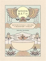 Moon bath : nature-inspired bathing rituals for well-being cover image
