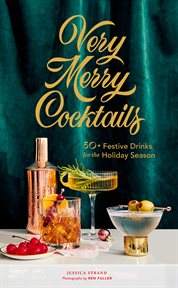 Very merry cocktails : 50+ festive drinks for the holiday season cover image
