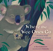 Where the wee ones go : a bedtime wish for endangered animals cover image