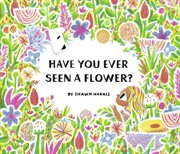 Have You Ever Seen a Flower? cover image