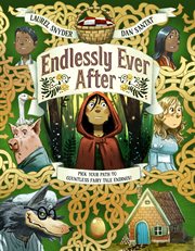 Endlessly Ever After : Pick YOUR Path to Countless Fairy Tale Endings! cover image