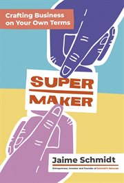 Supermaker : crafting business on your own terms cover image