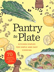 Pantry to plate : kitchen staples for simple and easy cooking cover image