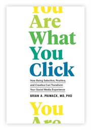 You Are What You Click : How Being Selective, Positive, and Creative Can Transform Your Social Media Experience cover image