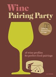 Wine pairing party : 16 wine profiles. 80 perfect food pairings cover image
