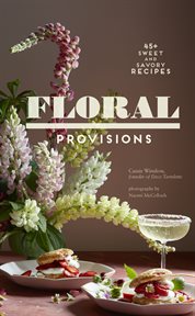 Floral provisions : 45+ sweet and savory recipes cover image