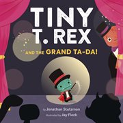 Tiny T. Rex and the grand ta-da! cover image