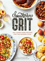 Southern grit : 100+ down-home recipes for the modern cook cover image