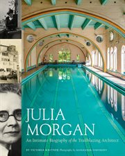 Julia Morgan : an intimate biography of the trailblazing architect cover image