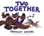 Two Together : Brendan Wenzel cover image
