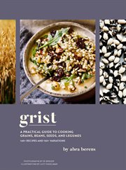 Grist : A Practical Guide to Cooking Grains, Beans, Seeds, and Legumes cover image