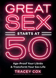Great sex starts at 50 : age-proof your libido & transform your sex life cover image