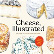 Cheese, Illustrated : Notes, Pairings, and Boards cover image