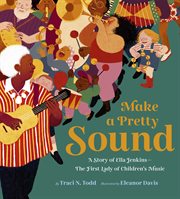 Make a Pretty Sound : A Story of Ella Jenkins-The First Lady of Children's Music cover image