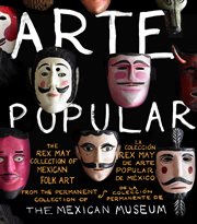 Arte popular : the Rex May collection of Mexican folk art from the permanent collection of the Mexican Museum cover image