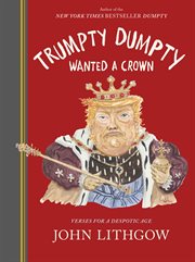 Trumpty Dumpty wanted a crown : verses for a despotic age cover image