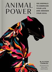 Animal Power : 100 Animals to Energize Your Life and Awaken Your Soul cover image