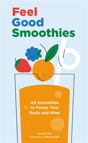 Feel Good Smoothies : 40 Smoothies to Power Your Body and Mind cover image
