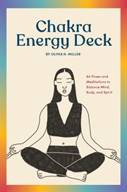 The chakra energy deck. 64 Poses and Meditations to Balance Mind, Body, and Spirit cover image