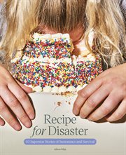 Recipe for disaster : 40 superstar stories of sustenance and survival cover image