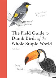 The Field Guide to Dumb Birds of the Whole Stupid World cover image