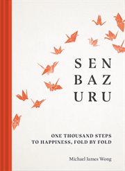 Senbazuru : one thousand steps to happiness, fold by fold cover image