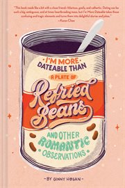 I'm more dateable than a plate of refried beans : and other romantic observations cover image