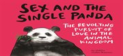 Sex and the single panda : the revolting pursuit of love in the animal kingdom cover image