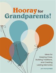 Hooray for grandparents : 40 joys, surprises, and cautionary tales cover image