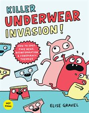 Killer underwear invasion! : how to spot fake news, disinformation and lies cover image