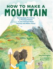 How to Make a Mountain : In Just 9 Simple Steps and Only 100 Million Years! cover image