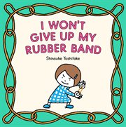 I Won't Give Up My Rubber Band cover image